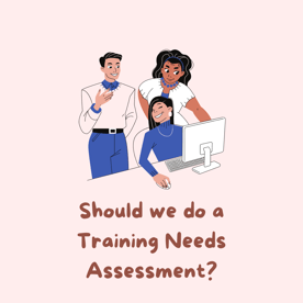 Why a Training Needs Assessment is Important?