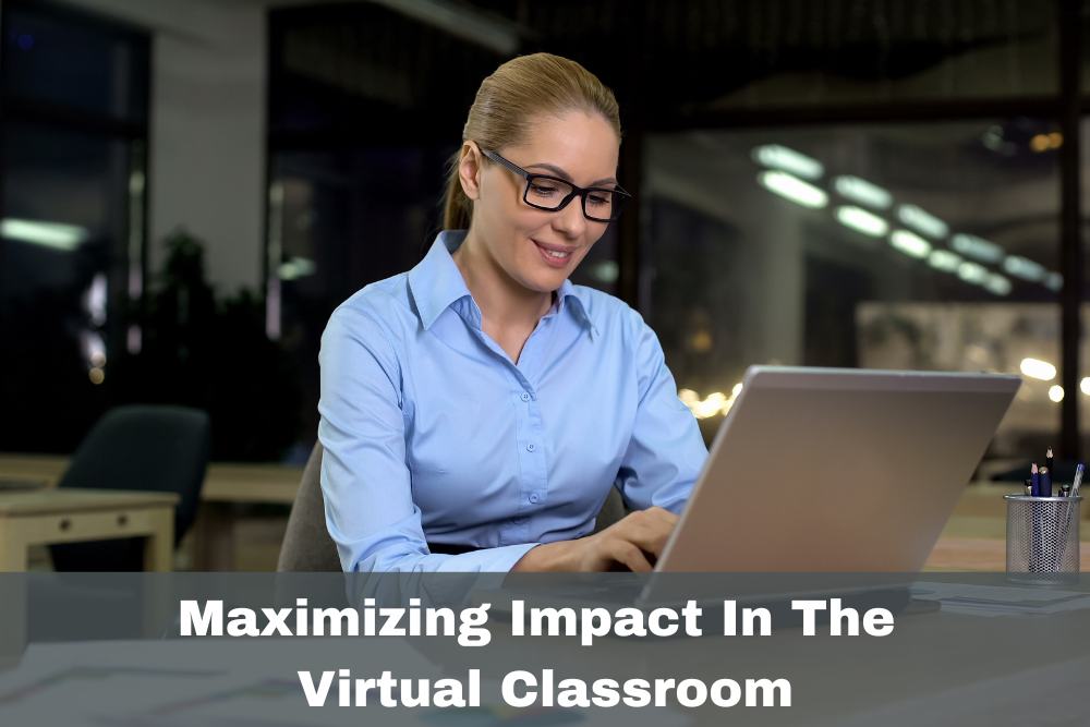 Maximizing Impact In The Virtual Classroom